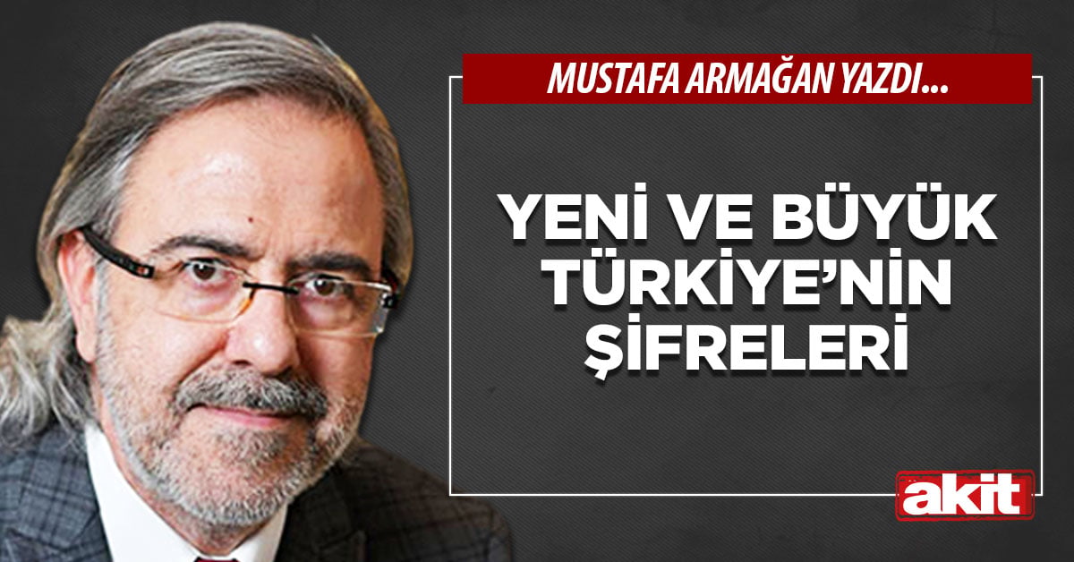Yeni ve büyük Türkiye’nin şifreleri
