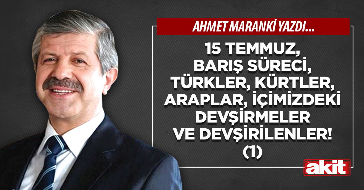 15 Temmuz, barış süreci, Türkler, Kürtler, Araplar, içimizdeki devşirmeler ve devşirilenler! (1)