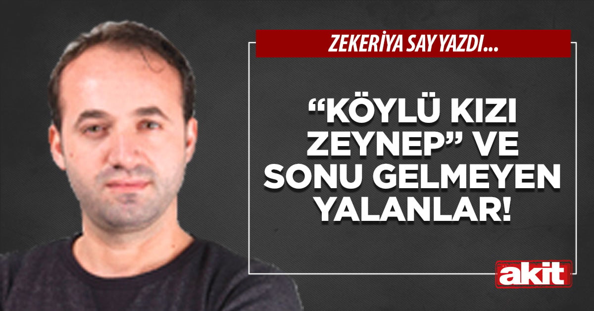 “Köylü kızı Zeynep” ve sonu gelmeyen yalanlar!