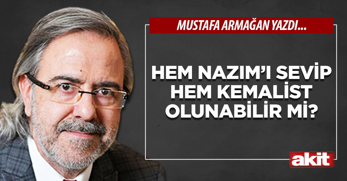 Hem Nazım’ı sevip hem Kemalist olunabilir mi?