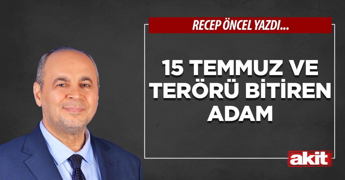 15 Temmuz ve terörü bitiren adam