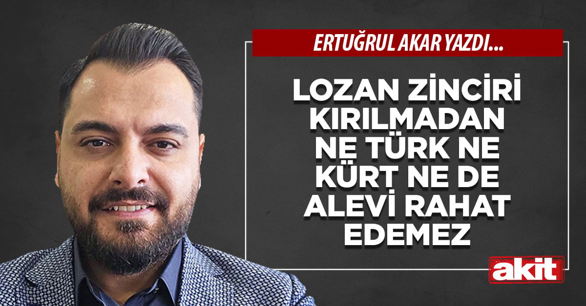 Lozan zinciri kırılmadan ne Türk ne Kürt ne de Alevi rahat edemez