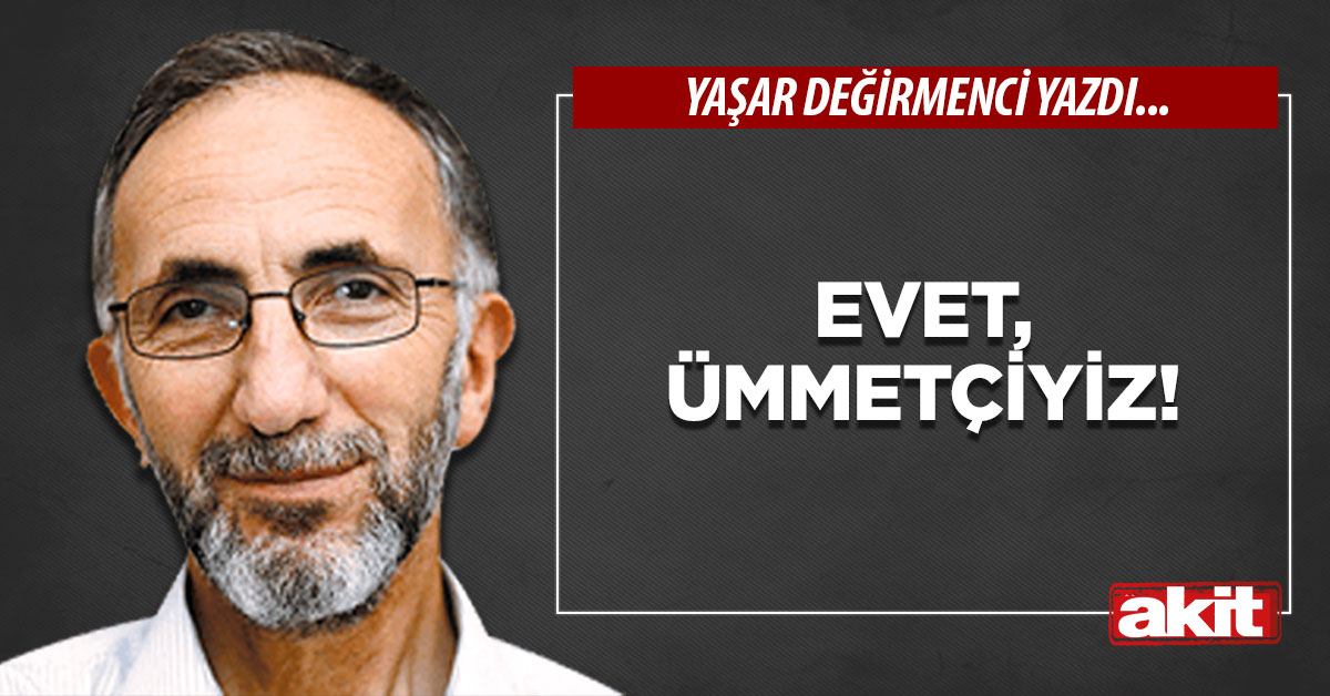 Evet, Ümmetçiyiz!