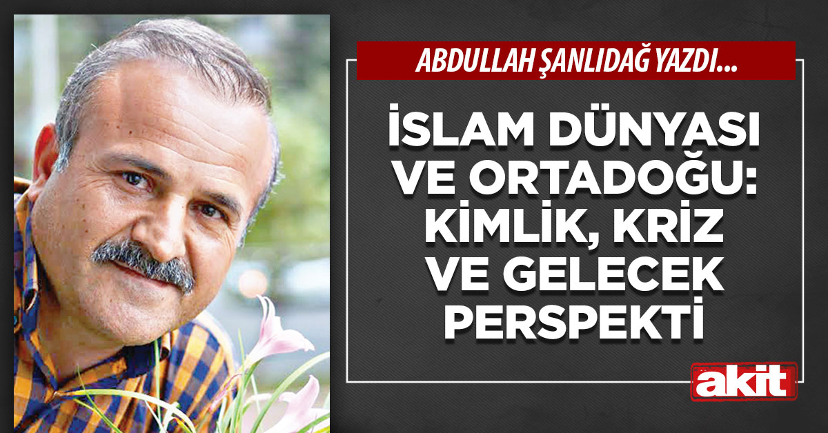İslam Dünyası Ve Ortadoğu: Kimlik, Kriz Ve Gelecek Perspekti