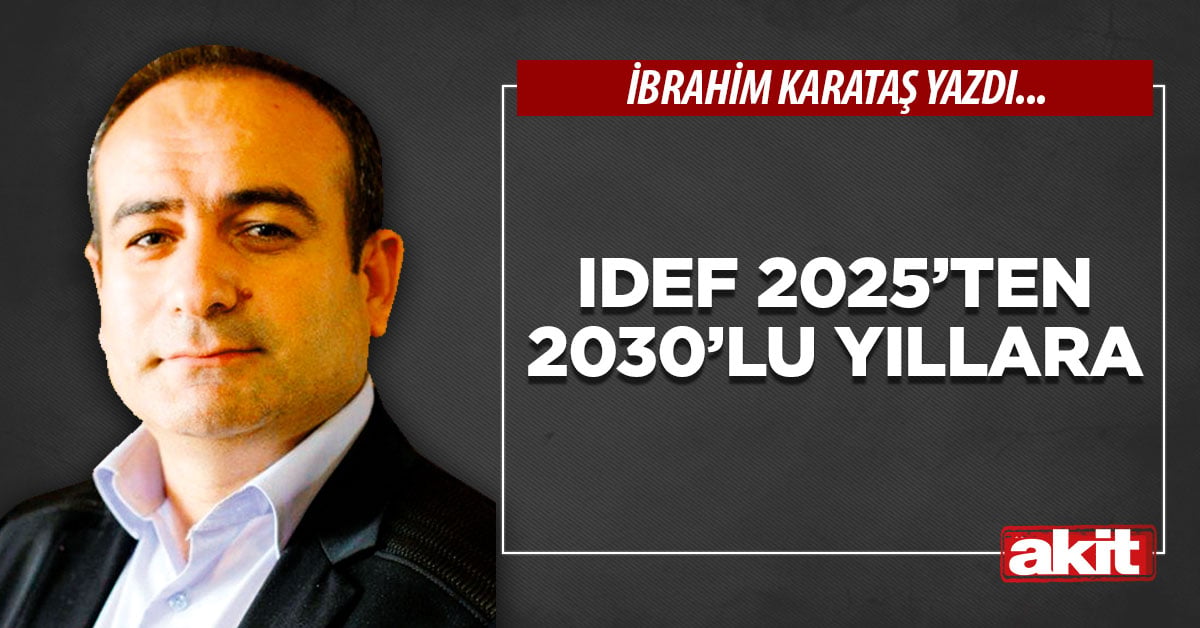 IDEF 2025’ten 2030’lu yıllara