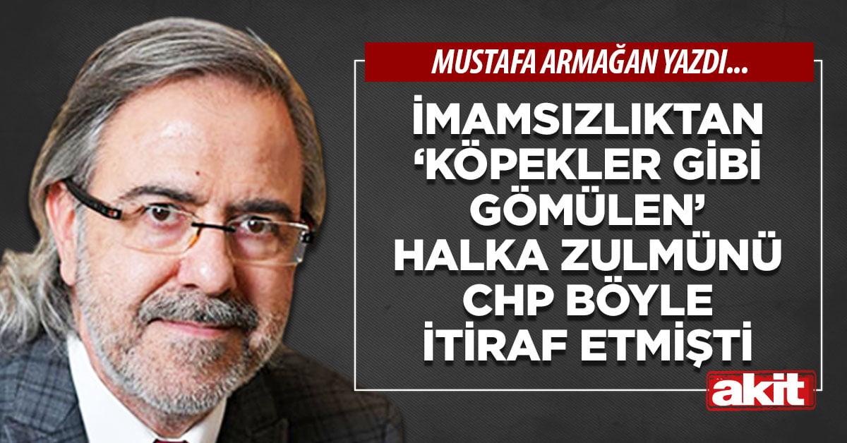 İmamsızlıktan ‘köpekler gibi gömülen’ halka zulmünü CHP böyle itiraf etmişti