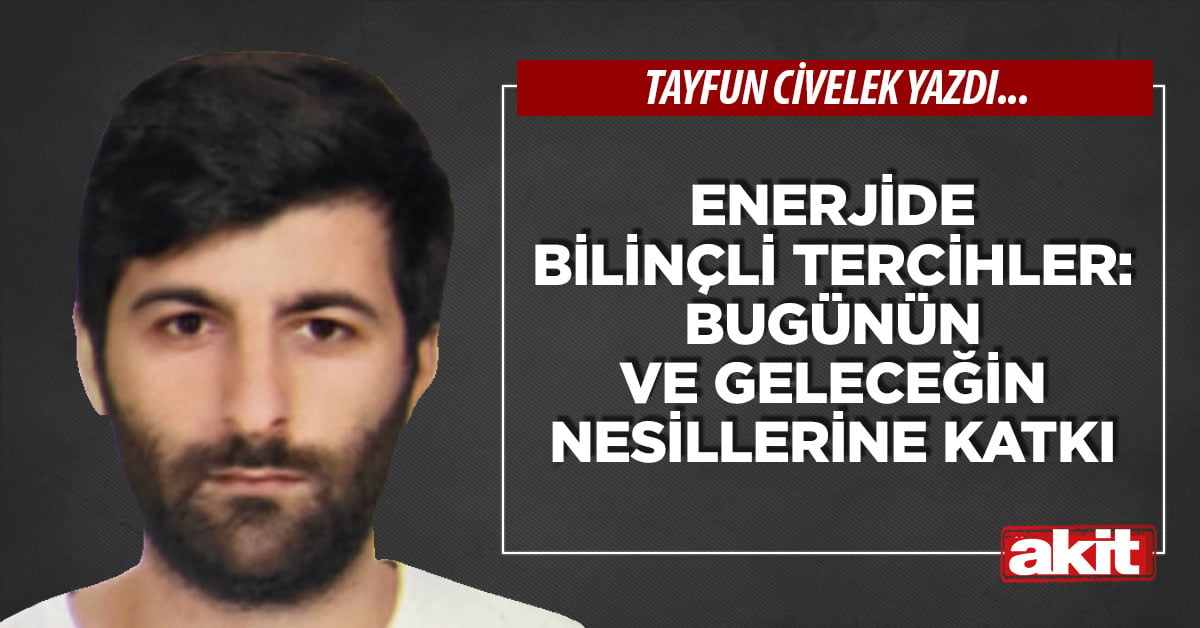 Enerjide Bilinçli Tercihler: Bugünün ve geleceğin nesillerine katkı