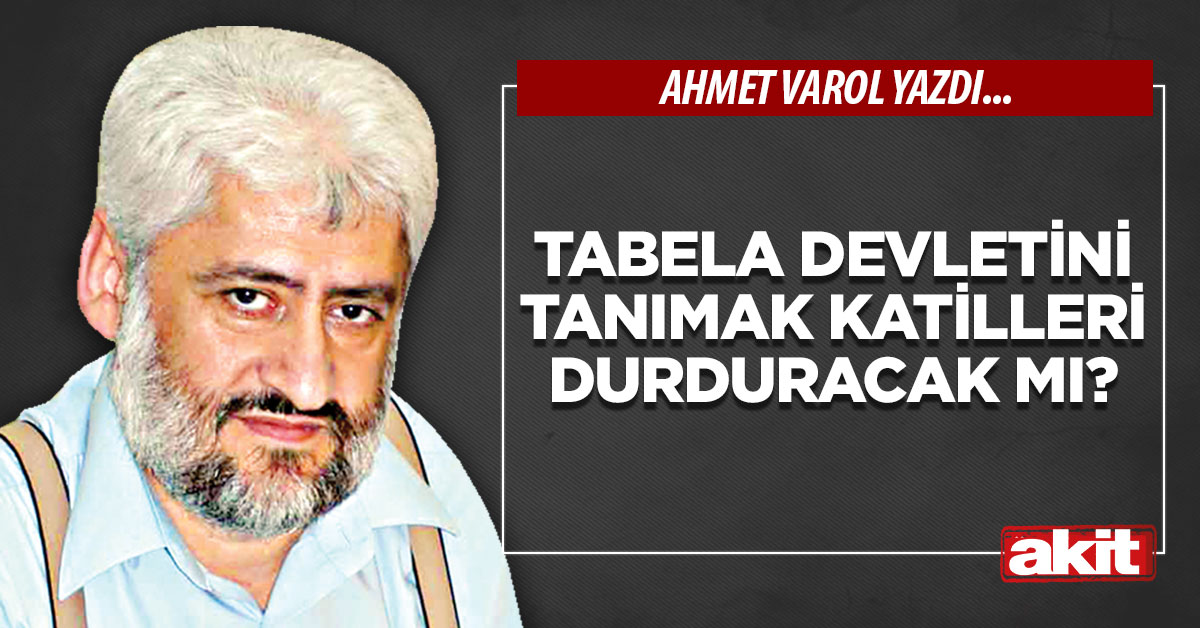 Tabela devletini tanımak katilleri durduracak mı?