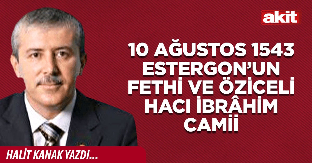 10 Ağustos 1543 Estergon’un fethi ve Öziceli Hacı İbrâhim Camii