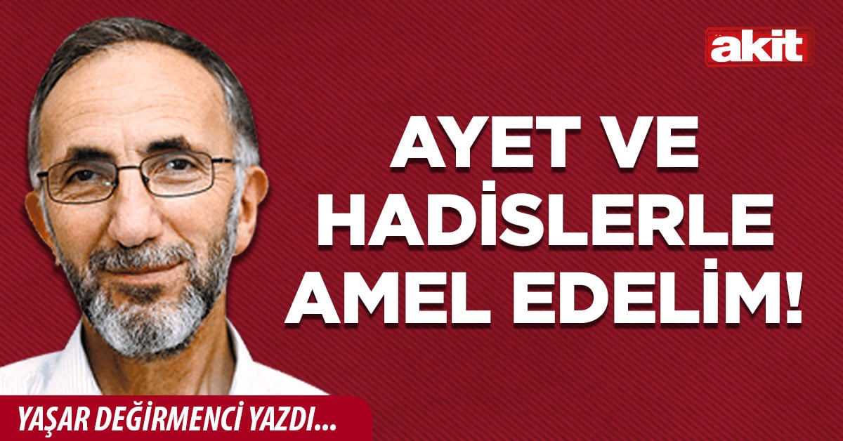 Ayet ve Hadislerle amel edelim!