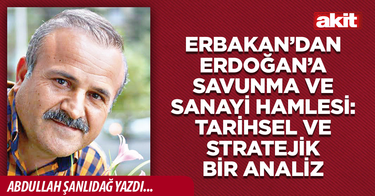 Erbakan’dan Erdoğan’a Savunma ve Sanayi Hamlesi: Tarihsel ve Stratejik Bir Analiz