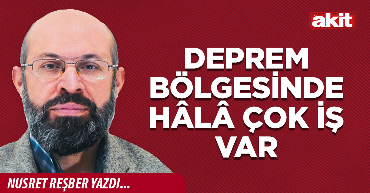 Deprem bölgesinde hâlâ çok iş var