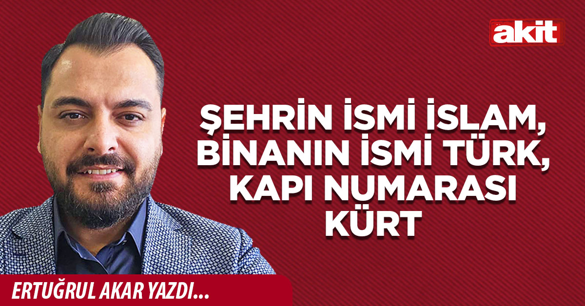 Şehrin ismi İslam, binanın ismi Türk, kapı numarası Kürt 