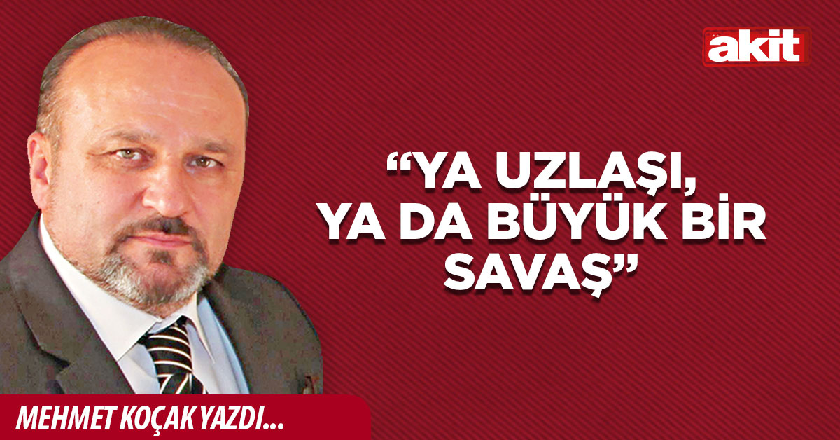 “Ya uzlaşı, Ya da büyük bir savaş”