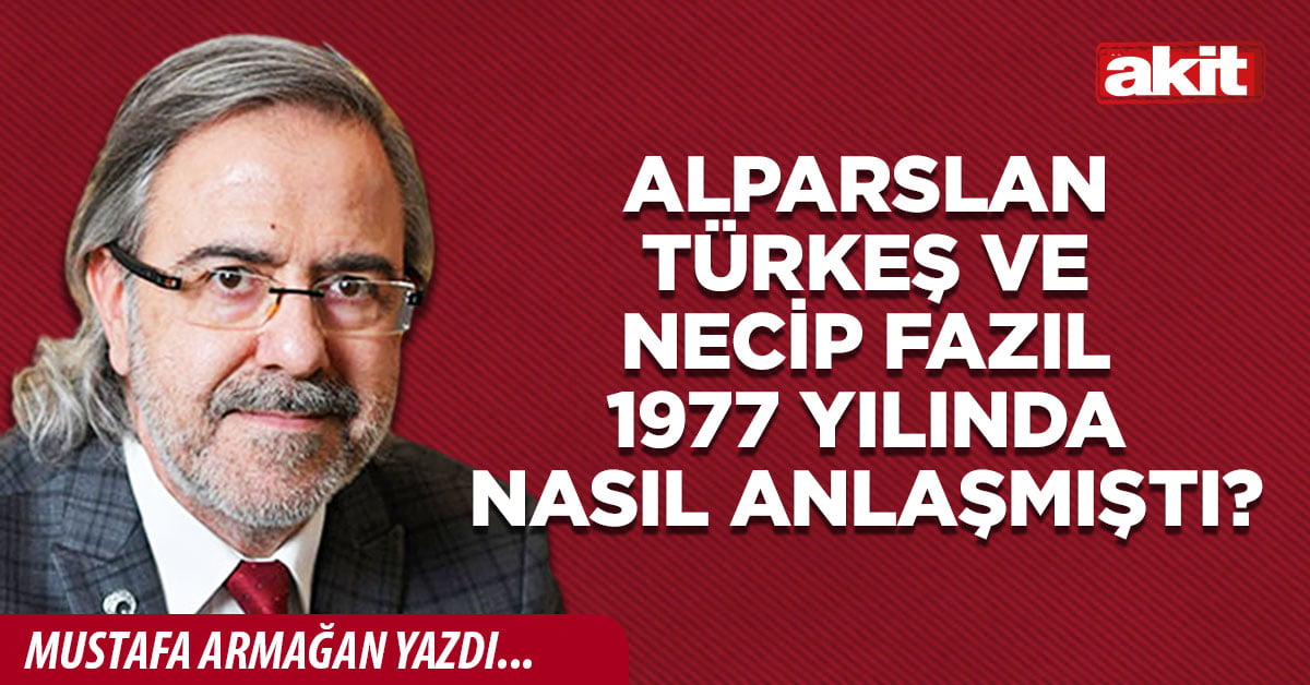 Alparslan Türkeş ve Necip Fazıl 1977 yılında nasıl anlaşmıştı?
