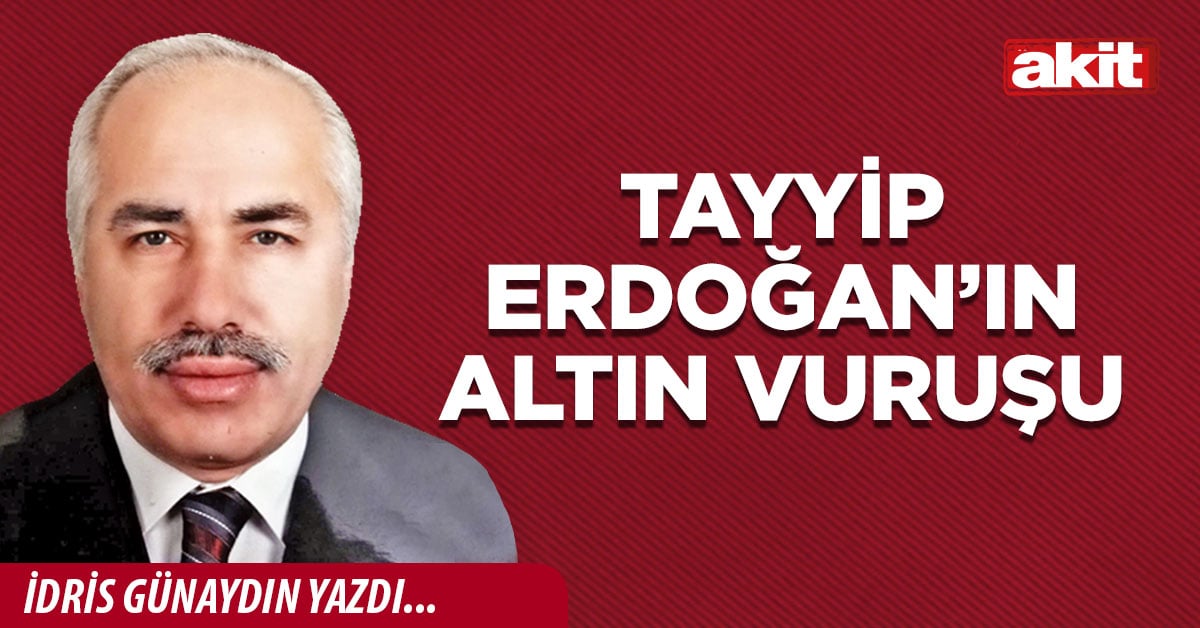 Tayyip Erdoğan’ın altın vuruşu