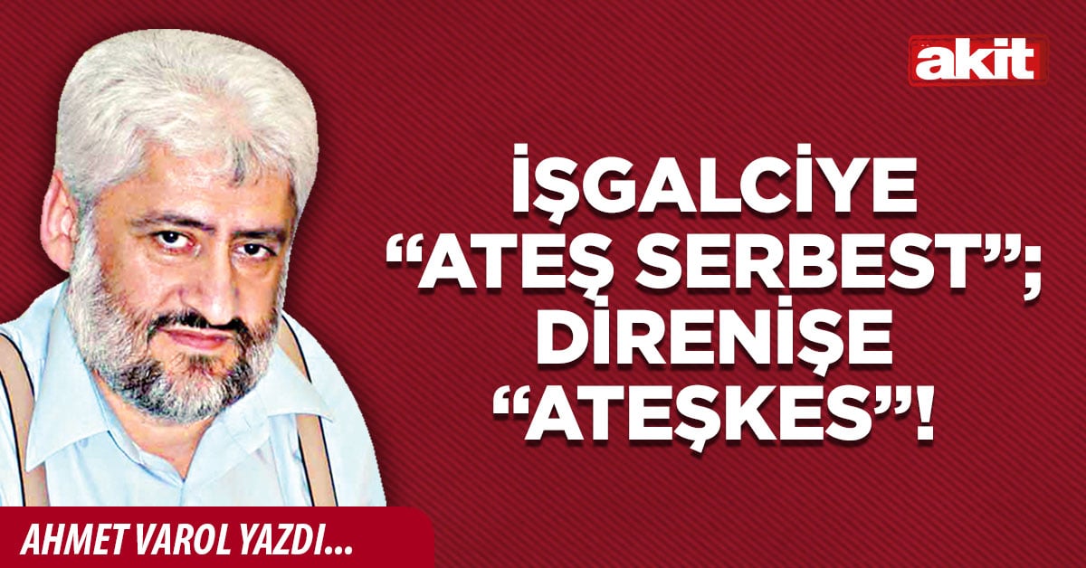 İşgalciye “ateş serbest”; direnişe “ateşkes”!