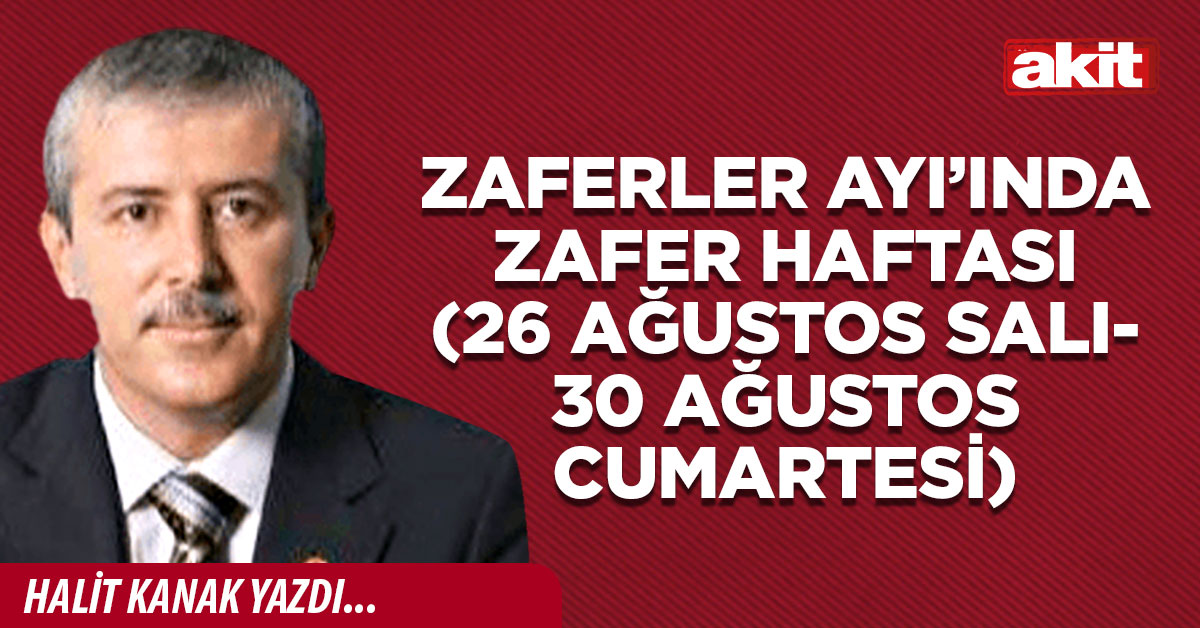 Zaferler Ayı’ında Zafer Haftası (26 Ağustos Salı - 30 Ağustos Cumartesi)