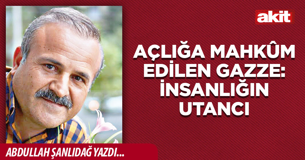 Açlığa Mahkûm Edilen Gazze: İnsanlığın Utancı