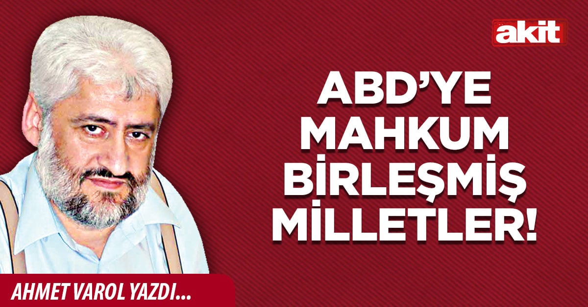 ABD’ye mahkum Birleşmiş Milletler!