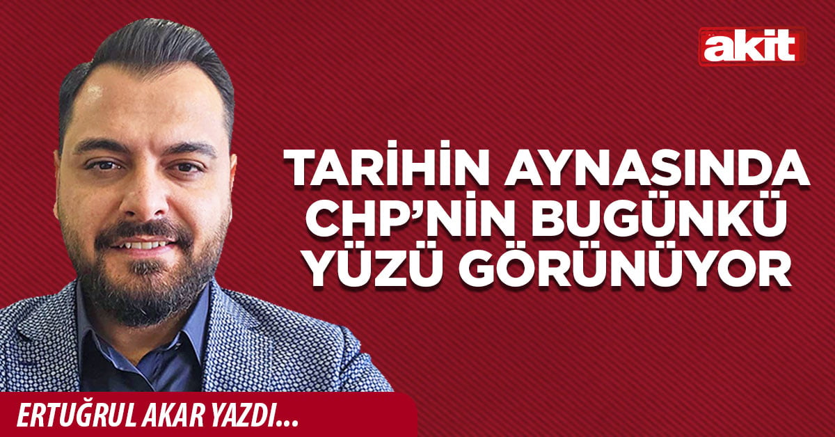 Tarihin Aynasında Chp’nin Bugünkü Yüzü Görünüyor