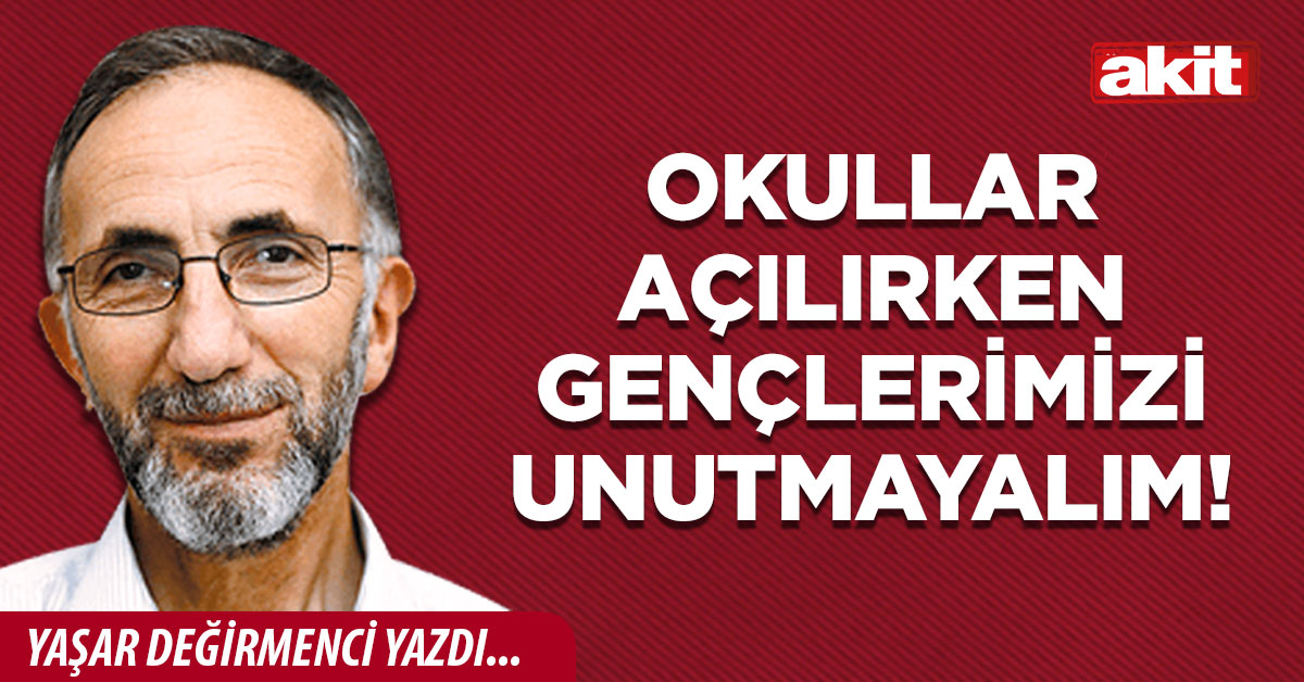 Okullar açılırken gençlerimizi unutmayalım!