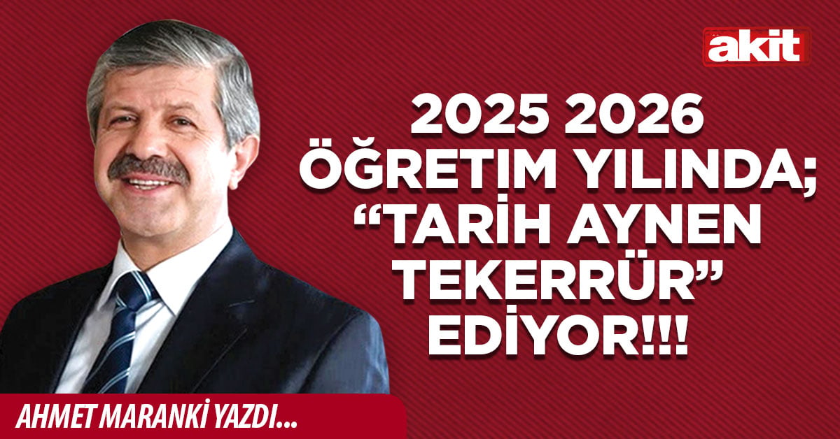 2025 2026 Öğretım Yılında; “tarih aynen tekerrür” ediyor!!!