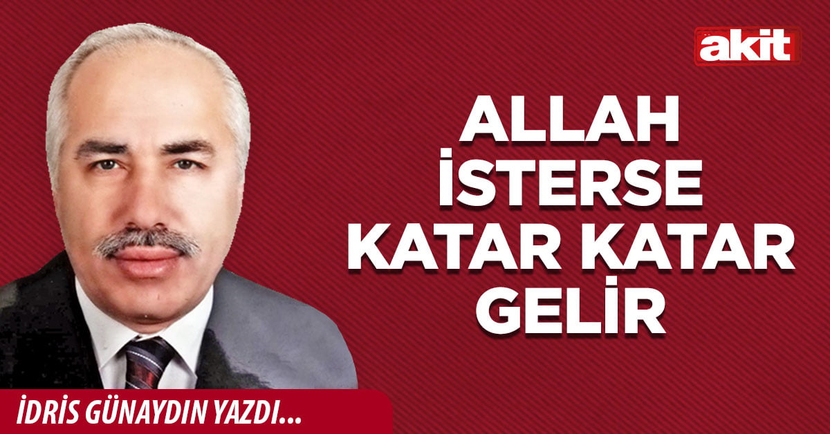 Allah isterse katar katar gelir