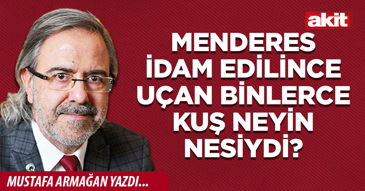 Menderes idam edilince uçan binlerce kuş neyin nesiydi?