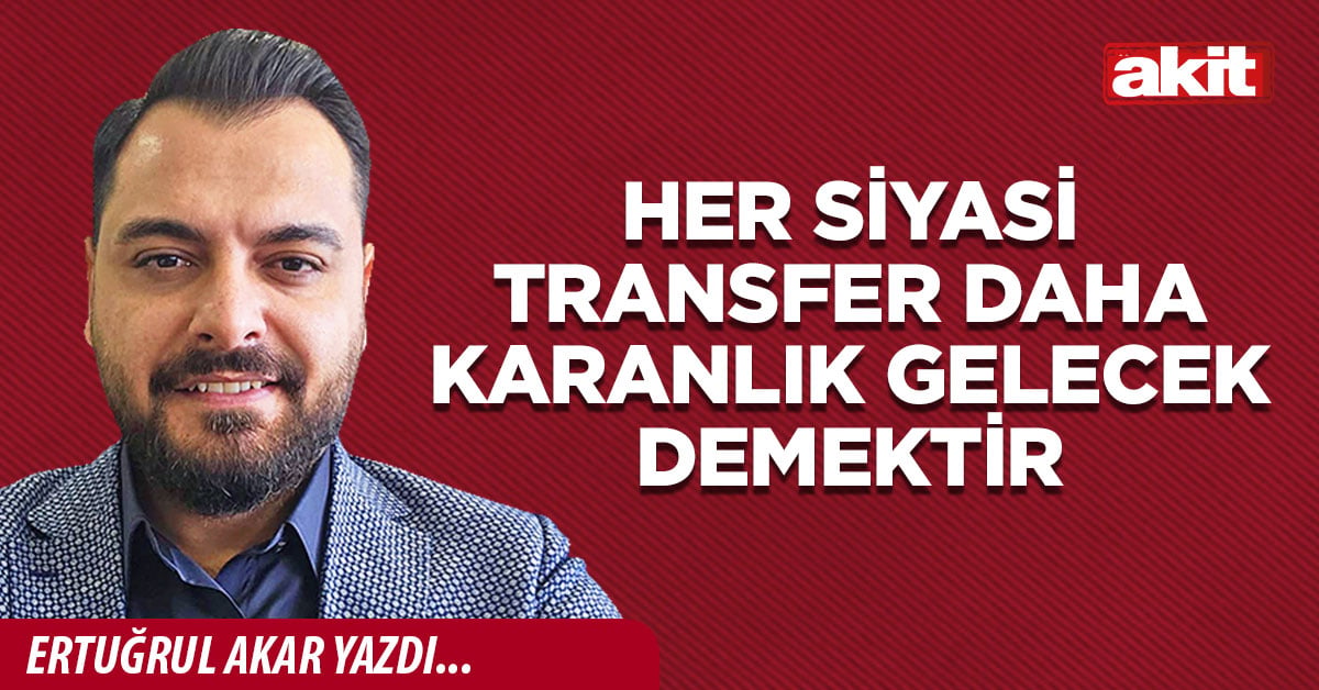 Her Siyasi Transfer Daha Karanlık Gelecek Demektir