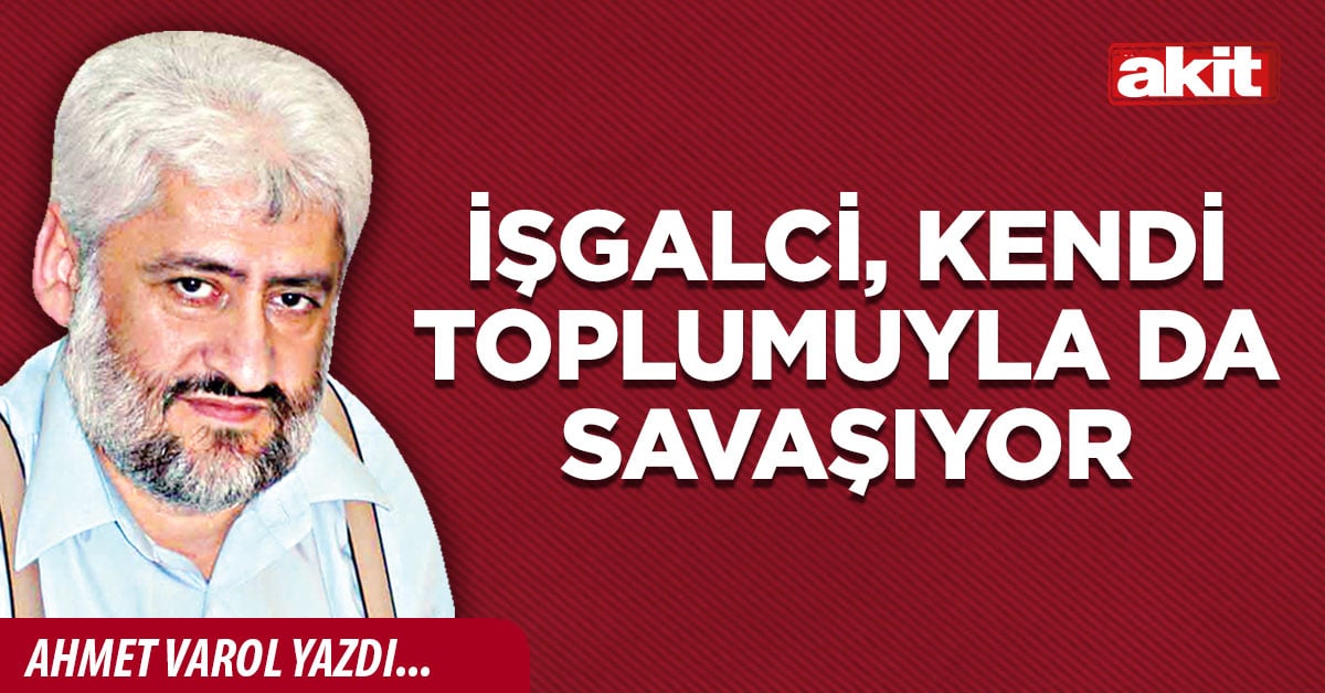 İşgalci, kendi toplumuyla da savaşıyor