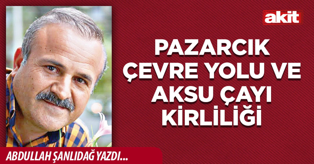 Pazarcık Çevre Yolu ve Aksu Çayı Kirliliği