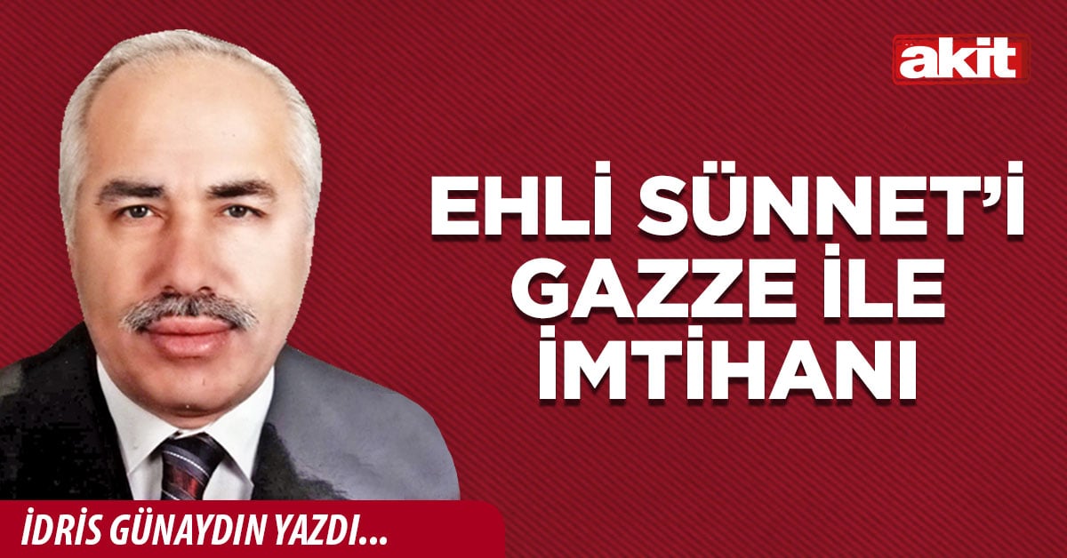 Ehli Sünnet’in Gazze ile imtihanı
