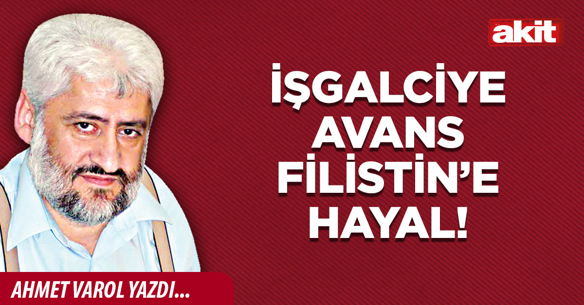 İşgalciye avans Filistin’e hayal!