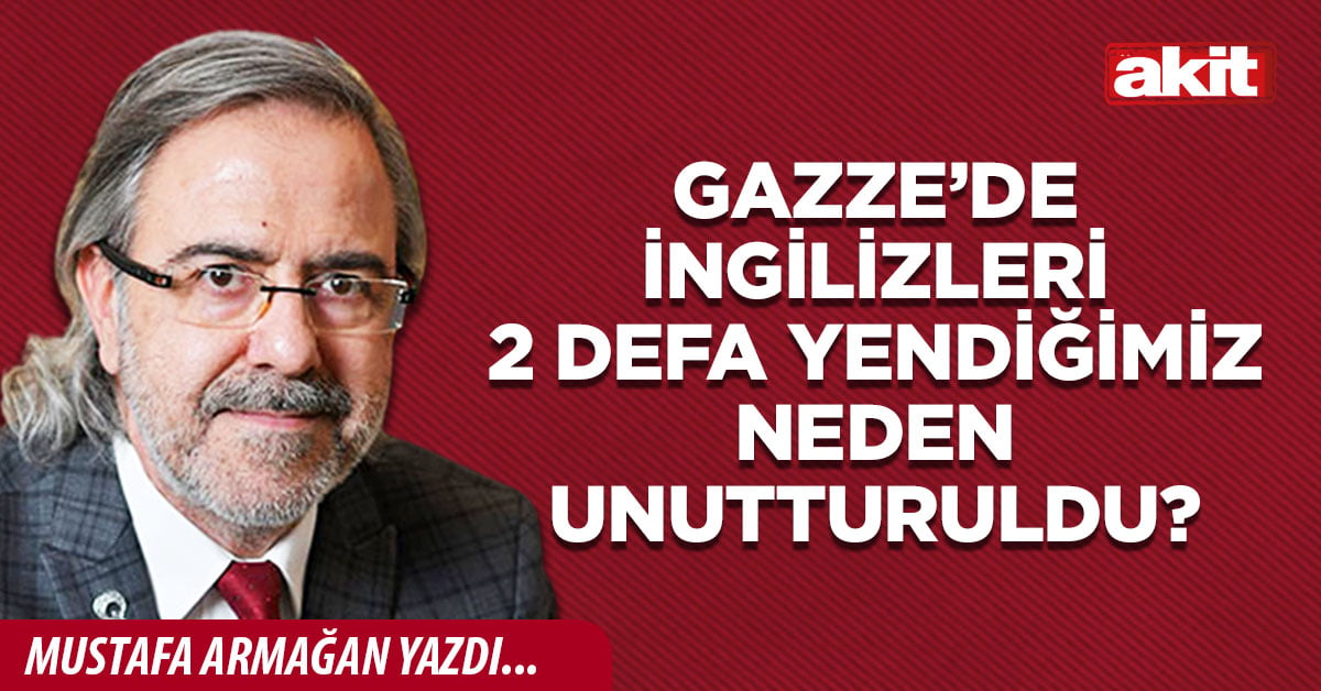 Gazze’de İngilizleri 2 defa yendiğimiz neden unutturuldu?