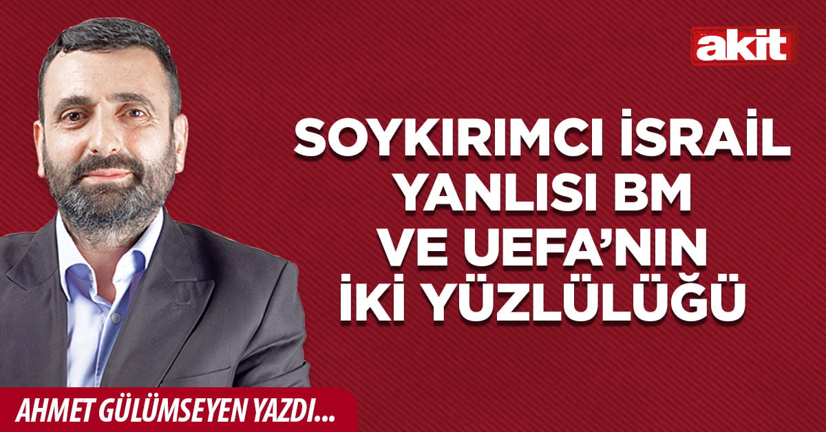 Soykırımcı İsrail yanlısı BM ve UEFA’nın ikiyüzlülüğü