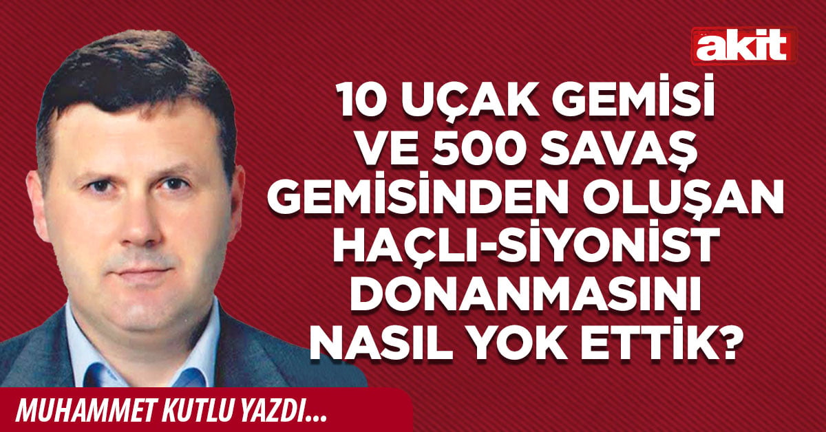 10 uçak gemisi ve 500 savaş gemisinden oluşan Haçlı-Siyonist donanmasını nasıl yok ettik?