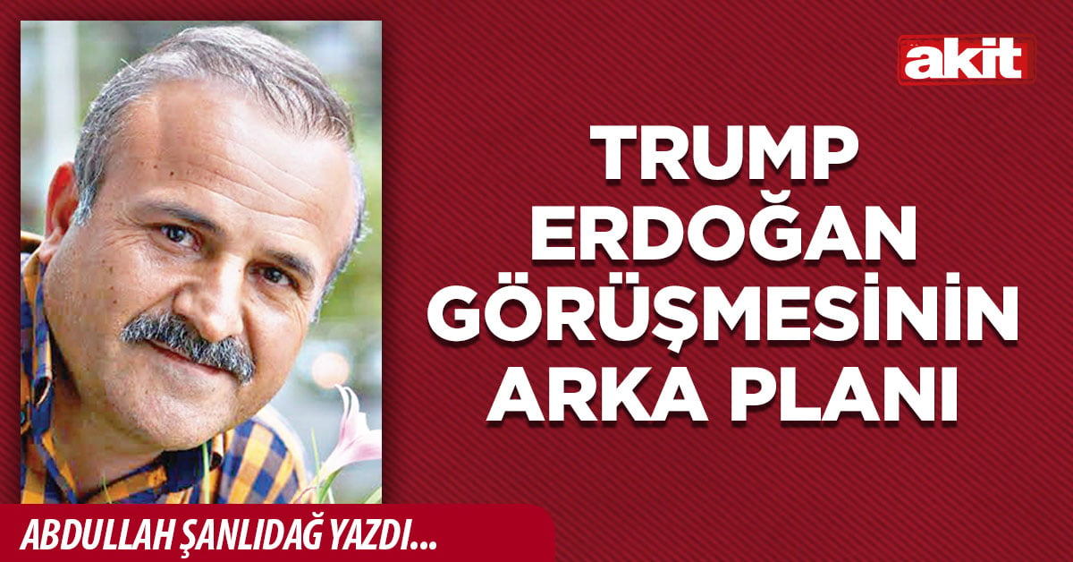 Trump Erdoğan görüşmesinin arka planı