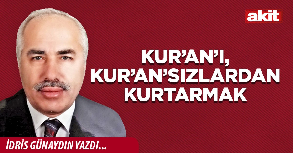 Kur’an’ı, Kur’an’sızlardan kurtarmak