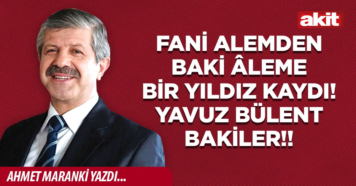 Fani Alemden Baki Âleme Bir Yıldız Kaydı! Yavuz Bülent Bakiler!!