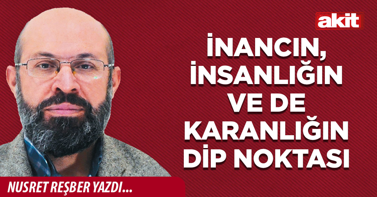 İnancın, insanlığın ve de karanlığın dip noktası