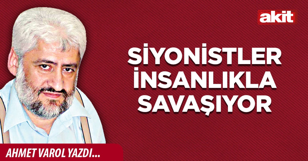 Siyonistler insanlıkla savaşıyor