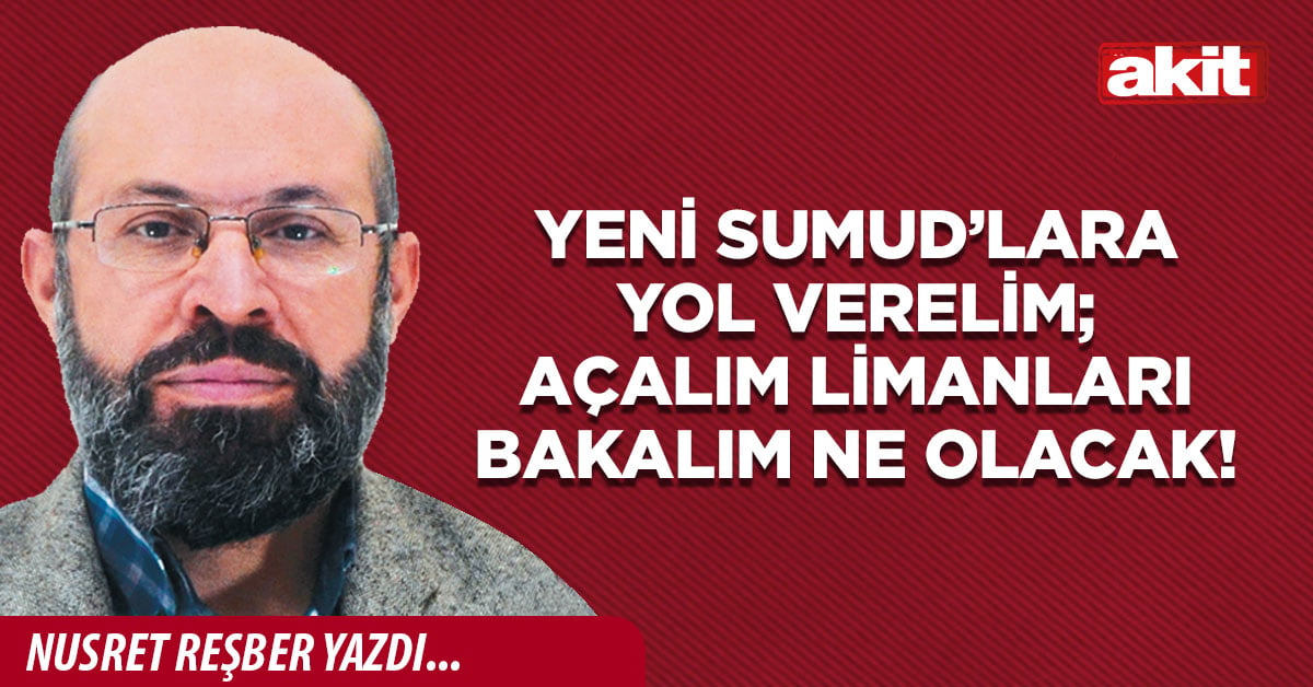 Yeni Sumud’lara yol verelim; açalım limanları bakalım ne olacak!