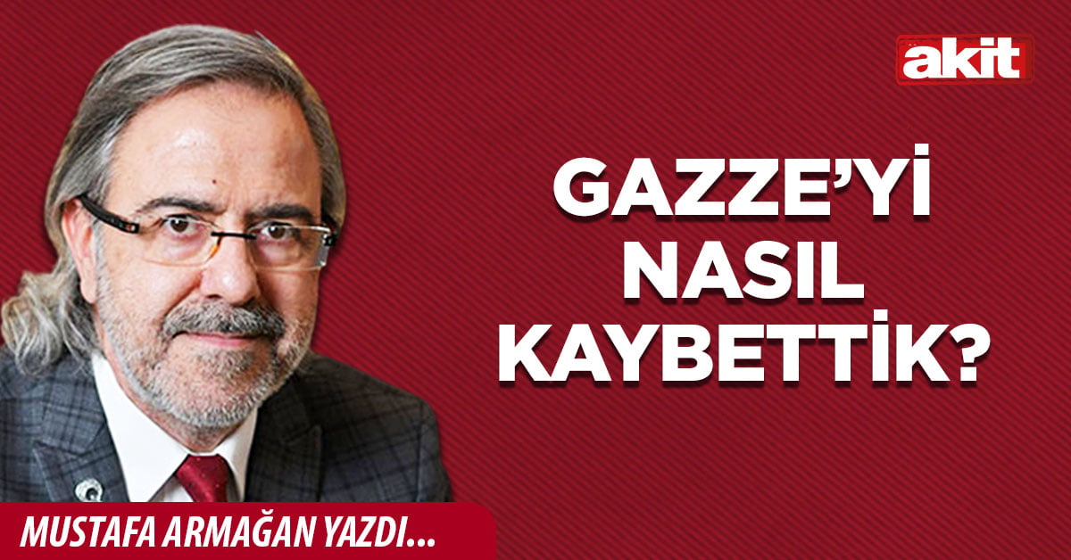 Gazze’yi nasıl kaybettik?