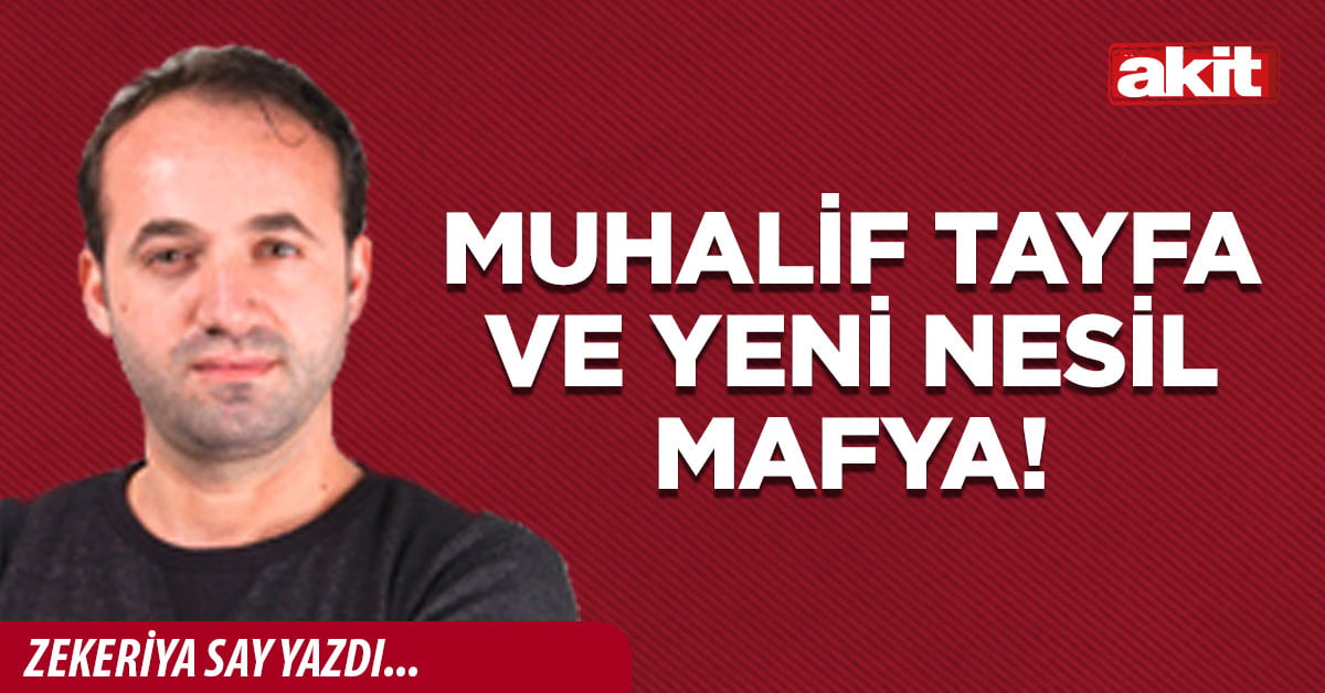 Muhalif tayfa ve yeni nesil mafya!