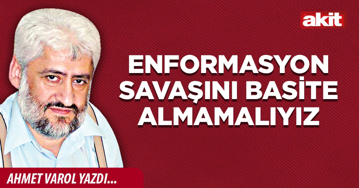Enformasyon savaşını basite almamalıyız