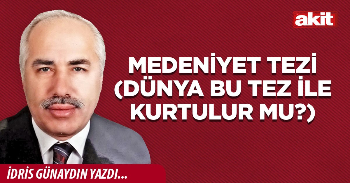 Medeniyet tezi (Dünya bu tez ile kurtulur mu?)