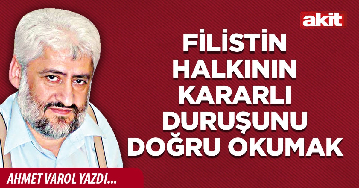 Filistin halkının kararlı duruşunu doğru okumak