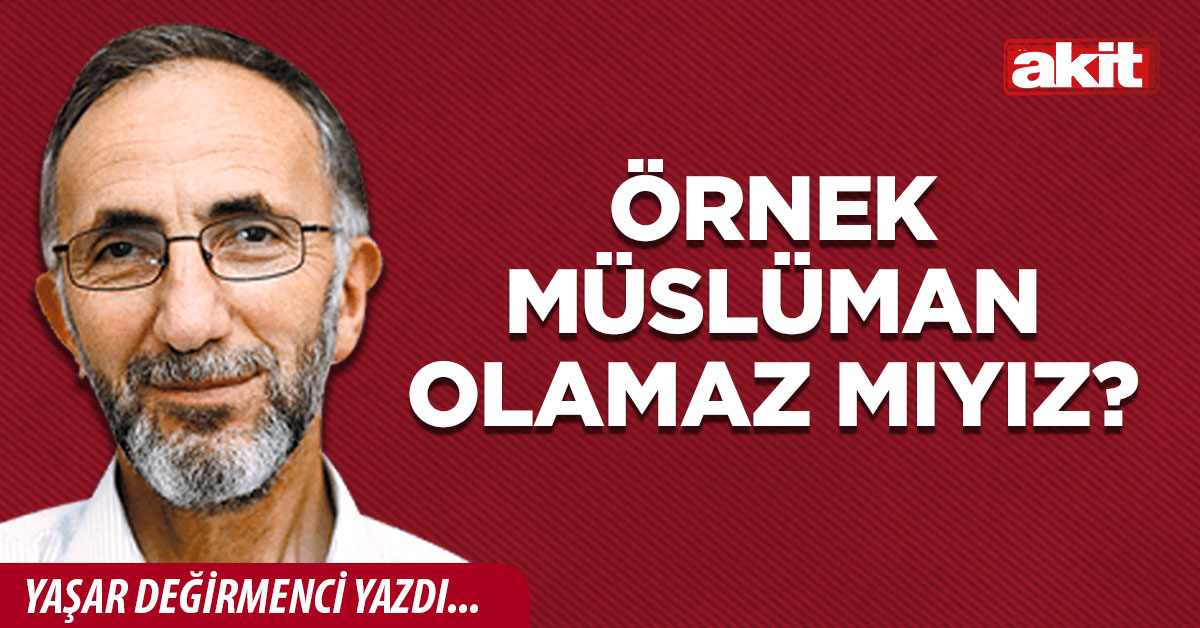 Örnek Müslüman olamaz mıyız?