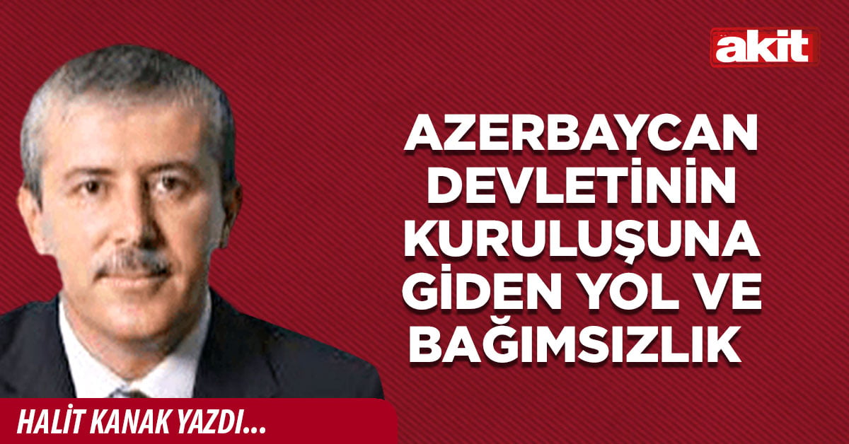 Azerbaycan Devletinin Kuruluşuna giden yol ve bağımsızlık